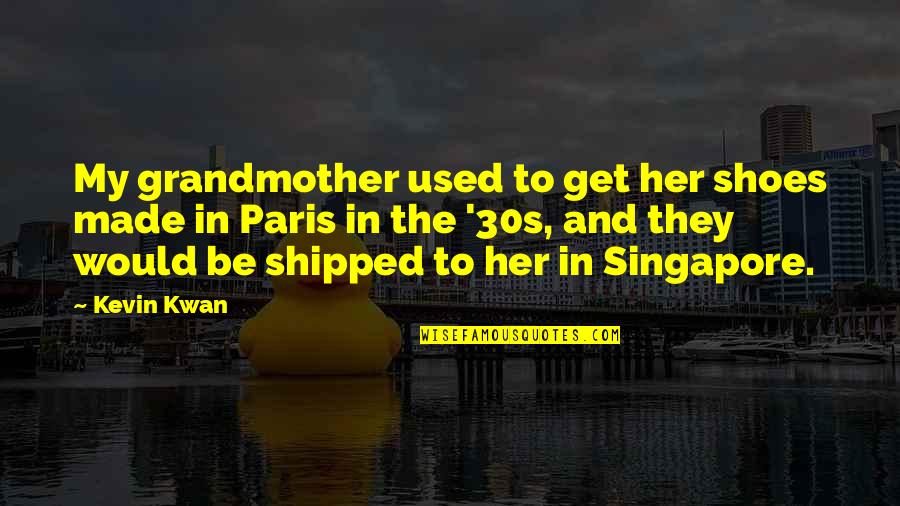 Singapore Quotes By Kevin Kwan: My grandmother used to get her shoes made