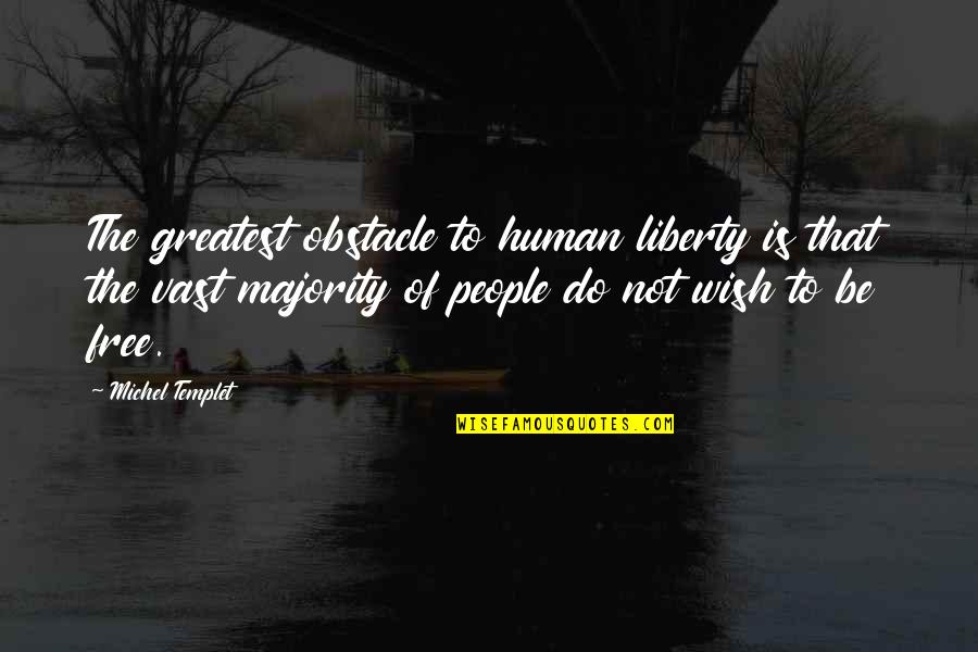 Singaw In English Singaw Quotes By Michel Templet: The greatest obstacle to human liberty is that Singaw In English Singaw Quotes By Michel Templet: The greatest obstacle to human liberty is that