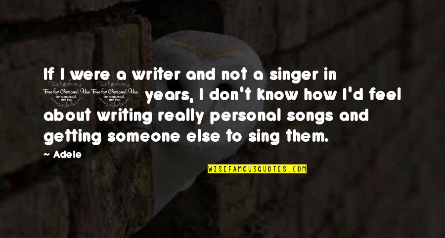 Sing'd Quotes By Adele: If I were a writer and not a