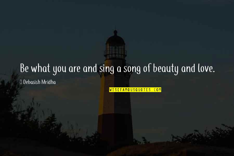 Sing'd Quotes By Debasish Mridha: Be what you are and sing a song