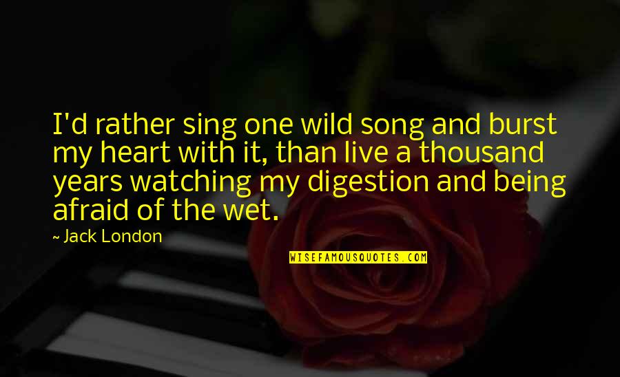 Sing'd Quotes By Jack London: I'd rather sing one wild song and burst