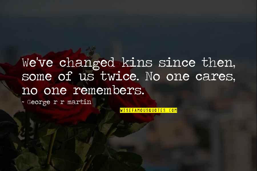 Singe Quotes By George R R Martin: We've changed kins since then, some of us Singe Quotes By George R R Martin: We've changed kins since then, some of us