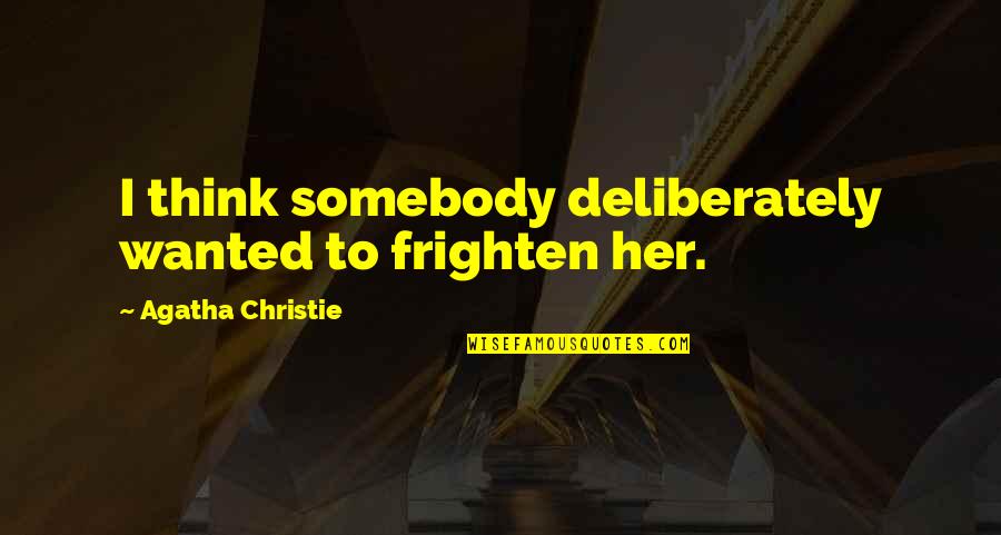 Singelo Quotes By Agatha Christie: I think somebody deliberately wanted to frighten her.