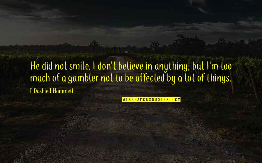 Singelo Quotes By Dashiell Hammett: He did not smile. I don't believe in
