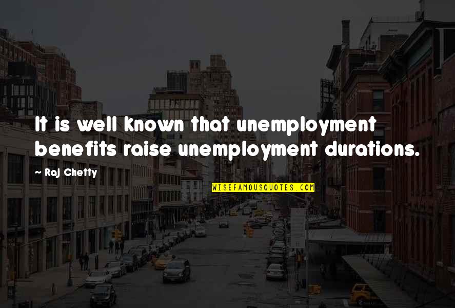 Singelo Quotes By Raj Chetty: It is well known that unemployment benefits raise