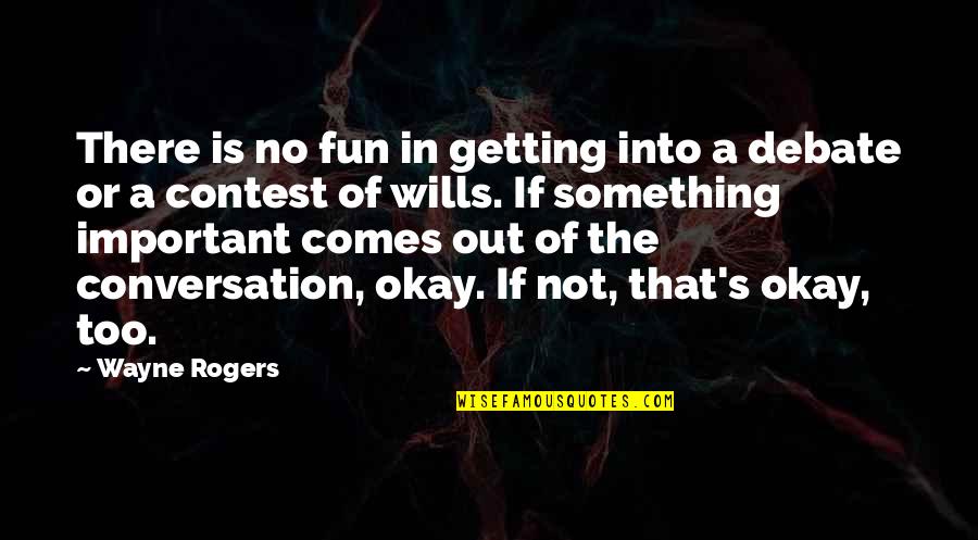 Singelo Significado Quotes By Wayne Rogers: There is no fun in getting into a