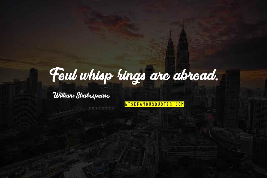 Singelo Sinonimo Quotes By William Shakespeare: Foul whisp'rings are abroad. Singelo Sinonimo Quotes By William Shakespeare: Foul whisp'rings are abroad.