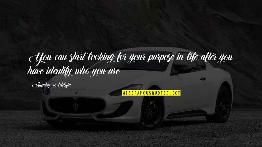 Singelolycka Quotes By Sunday Adelaja: You can start looking for your purpose in