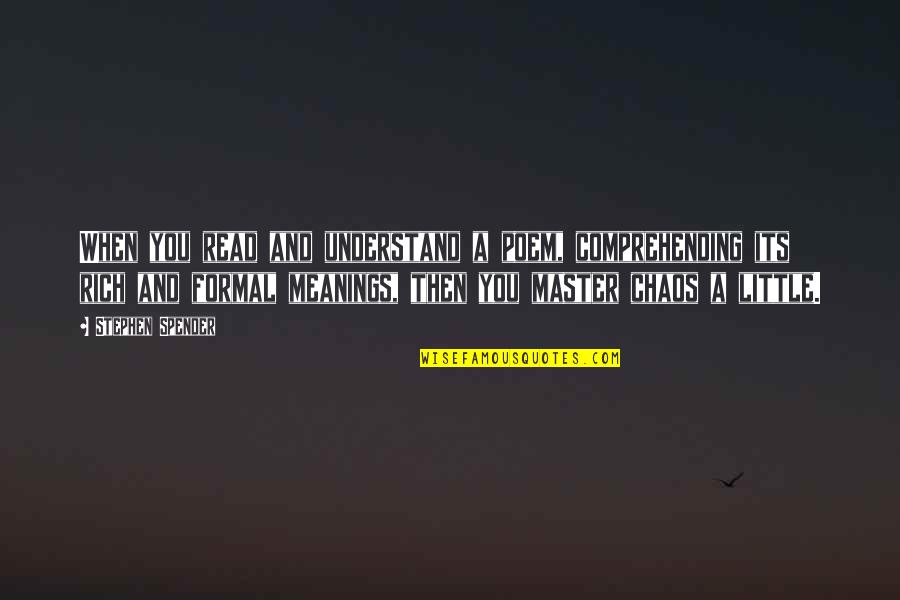 Singelyn Enterprise Quotes By Stephen Spender: When you read and understand a poem, comprehending Singelyn Enterprise Quotes By Stephen Spender: When you read and understand a poem, comprehending