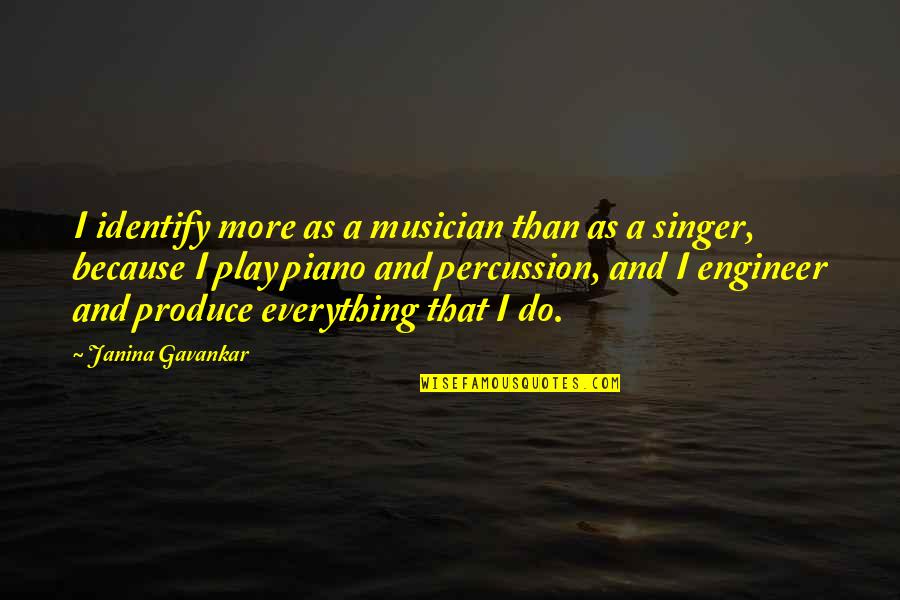Singer Because Quotes By Janina Gavankar: I identify more as a musician than as Singer Because Quotes By Janina Gavankar: I identify more as a musician than as