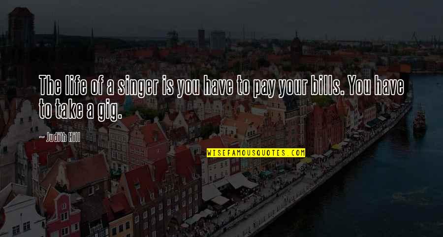 Singer Life Quotes By Judith Hill: The life of a singer is you have