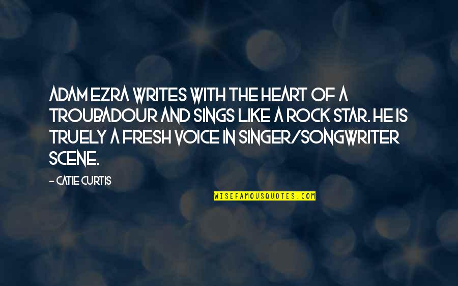 Singer Songwriter Quotes By Catie Curtis: Adam Ezra writes with the heart of a