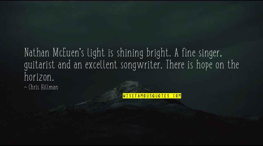 Singer Songwriter Quotes By Chris Hillman: Nathan McEuen's light is shining bright. A fine