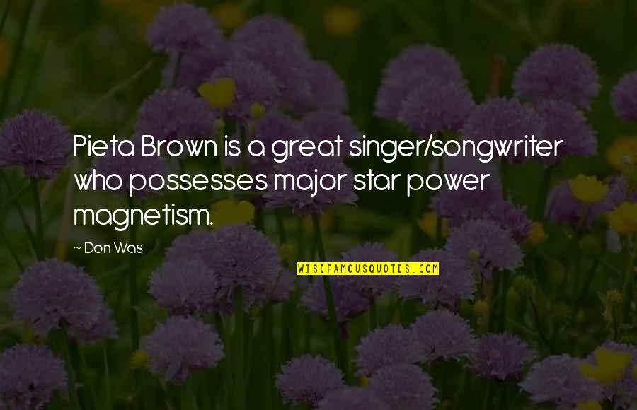 Singer Songwriter Quotes By Don Was: Pieta Brown is a great singer/songwriter who possesses