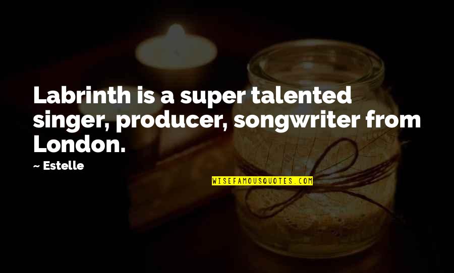 Singer Songwriter Quotes By Estelle: Labrinth is a super talented singer, producer, songwriter