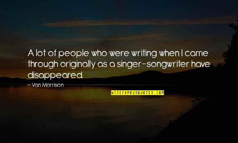 Singer Songwriter Quotes By Van Morrison: A lot of people who were writing when
