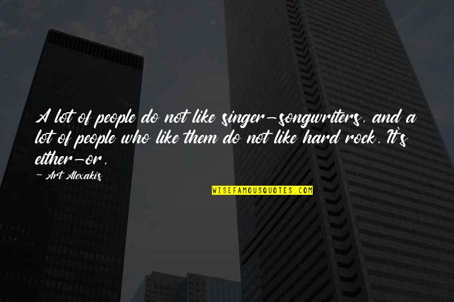 Singer-songwriters Quotes By Art Alexakis: A lot of people do not like singer-songwriters,