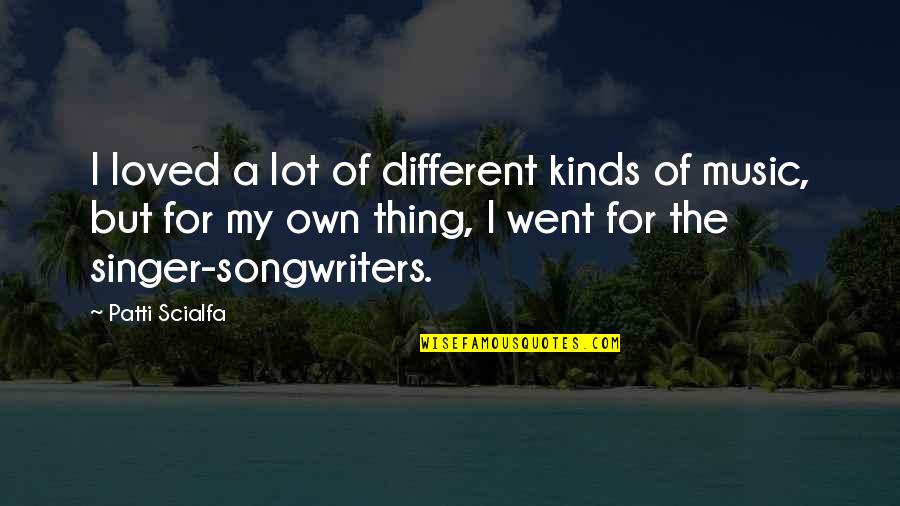 Singer-songwriters Quotes By Patti Scialfa: I loved a lot of different kinds of