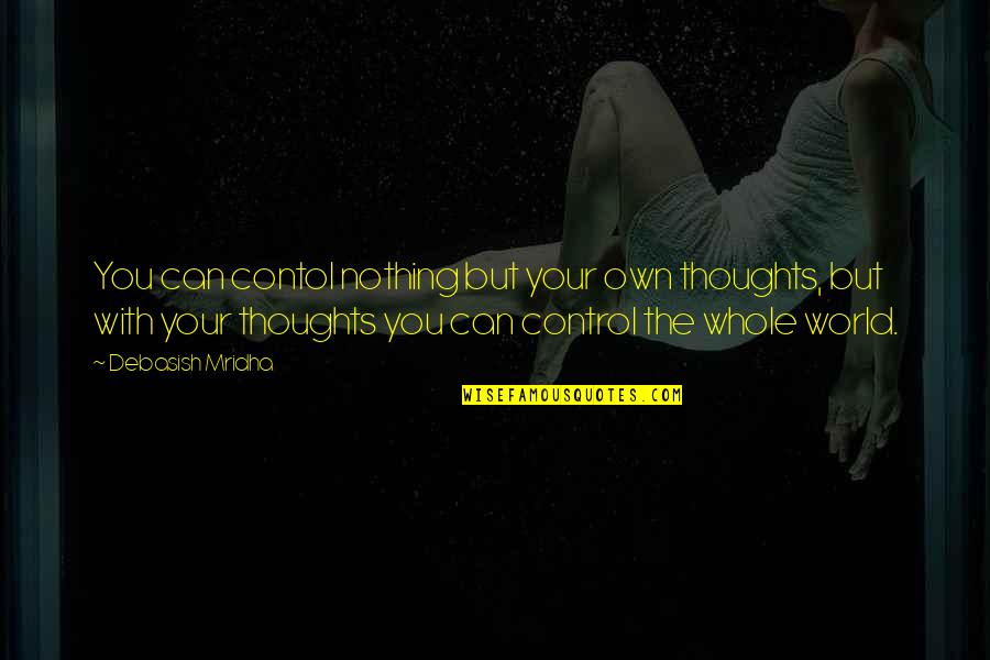 Singerie Motif Quotes By Debasish Mridha: You can contol nothing but your own thoughts, Singerie Motif Quotes By Debasish Mridha: You can contol nothing but your own thoughts,