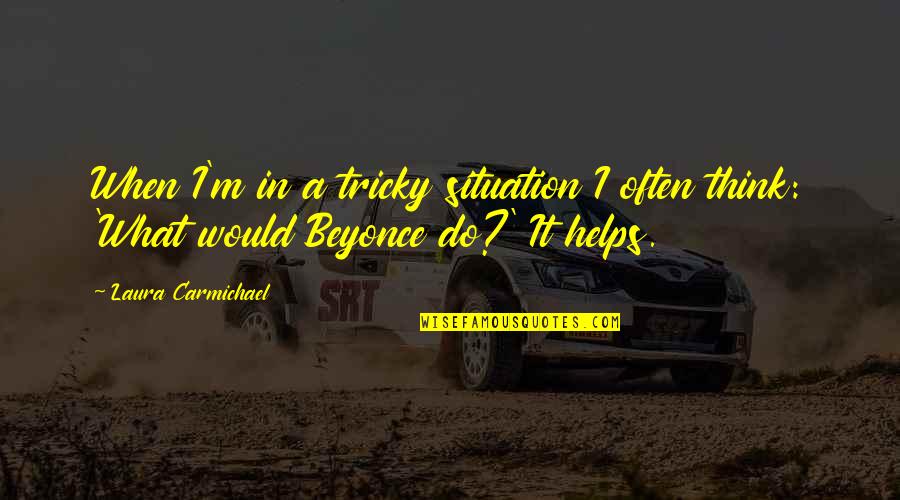 Singerman Law Quotes By Laura Carmichael: When I'm in a tricky situation I often