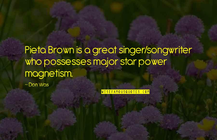Singers Quotes By Don Was: Pieta Brown is a great singer/songwriter who possesses
