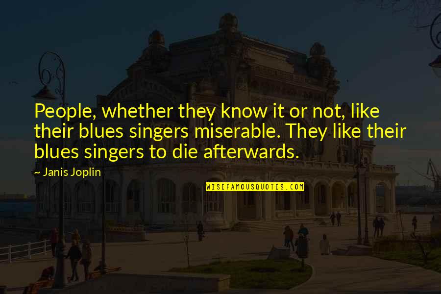 Singers Quotes By Janis Joplin: People, whether they know it or not, like