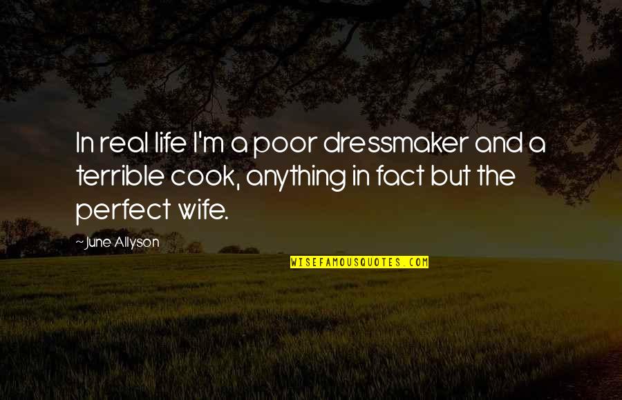 Singes Africains Quotes By June Allyson: In real life I'm a poor dressmaker and