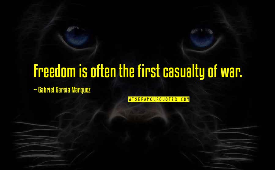 Singgle Quote Quotes By Gabriel Garcia Marquez: Freedom is often the first casualty of war.