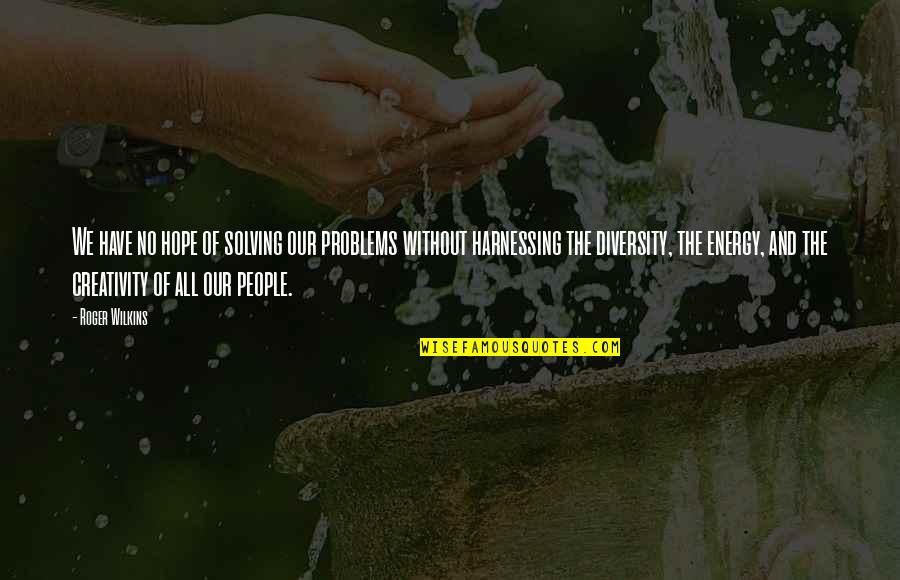 Singh Is Kinng Quotes By Roger Wilkins: We have no hope of solving our problems Singh Is Kinng Quotes By Roger Wilkins: We have no hope of solving our problems