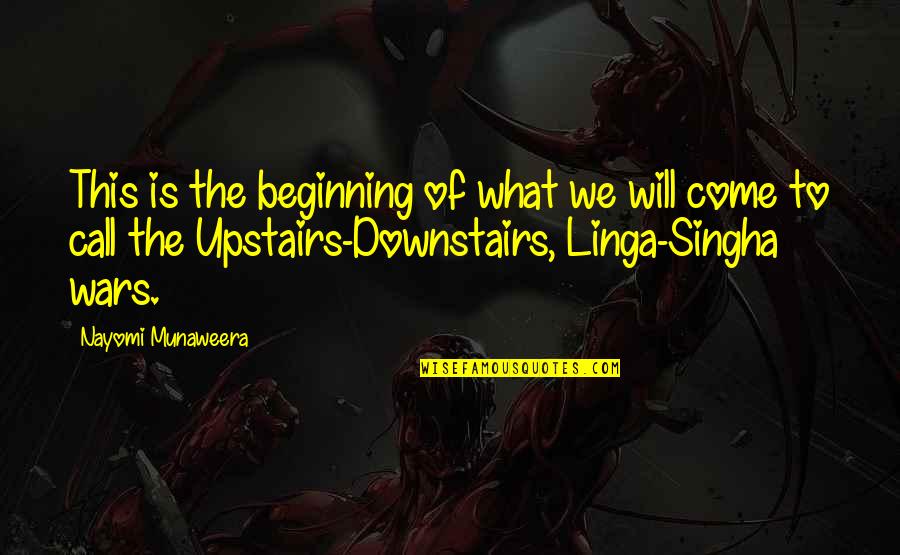 Singha Quotes By Nayomi Munaweera: This is the beginning of what we will Singha Quotes By Nayomi Munaweera: This is the beginning of what we will