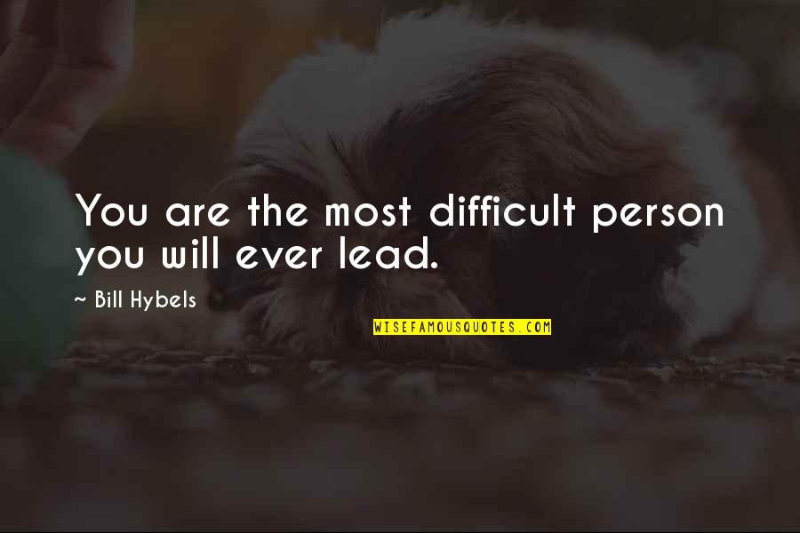Singhara Fish Quotes By Bill Hybels: You are the most difficult person you will Singhara Fish Quotes By Bill Hybels: You are the most difficult person you will