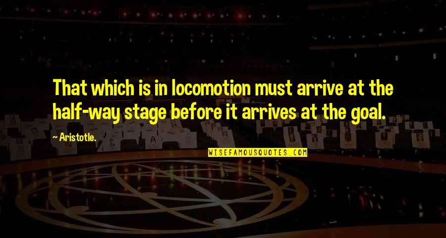 Singhara In English Quotes By Aristotle.: That which is in locomotion must arrive at