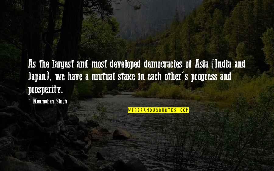 Singh's Quotes By Manmohan Singh: As the largest and most developed democracies of