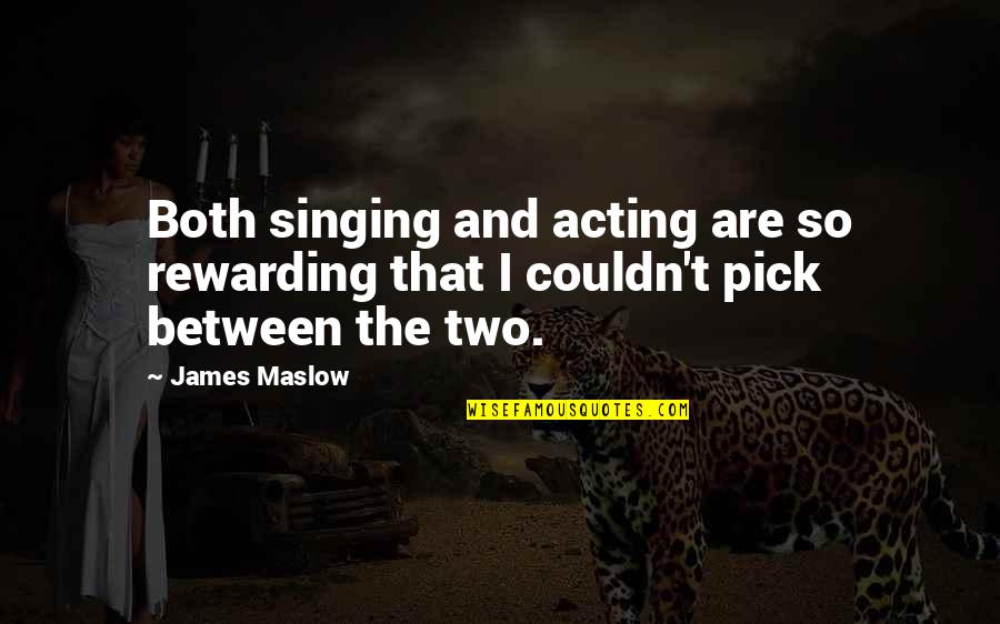 Singing And Acting Quotes By James Maslow: Both singing and acting are so rewarding that