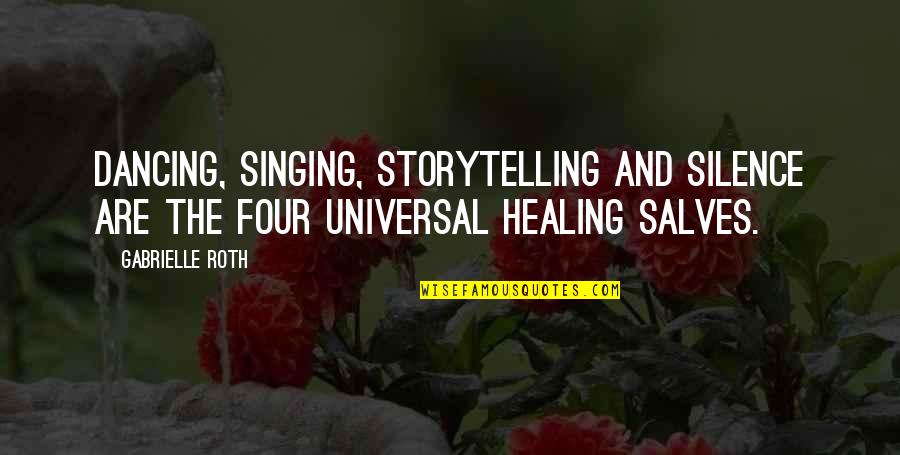 Singing And Dancing Quotes By Gabrielle Roth: Dancing, singing, storytelling and silence are the four