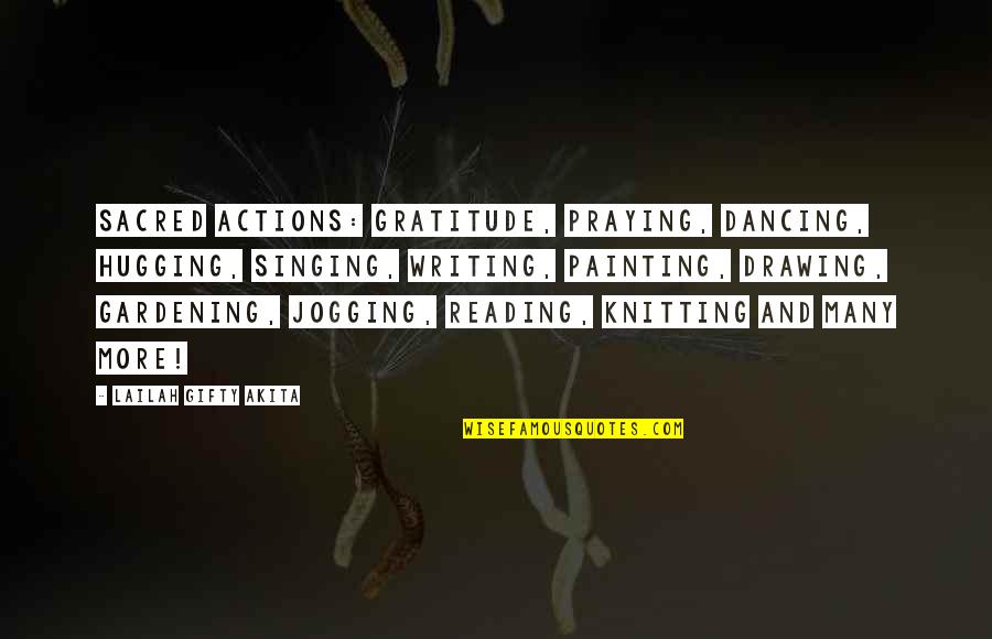 Singing And Dancing Quotes By Lailah Gifty Akita: Sacred actions: gratitude, praying, dancing, hugging, singing, writing,