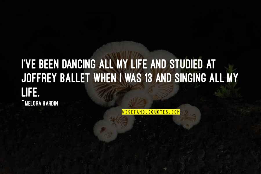 Singing And Dancing Quotes By Melora Hardin: I've been dancing all my life and studied