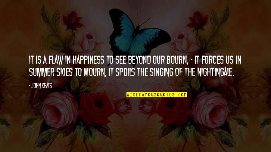 Singing And Happiness Quotes By John Keats: It is a flaw In happiness to see