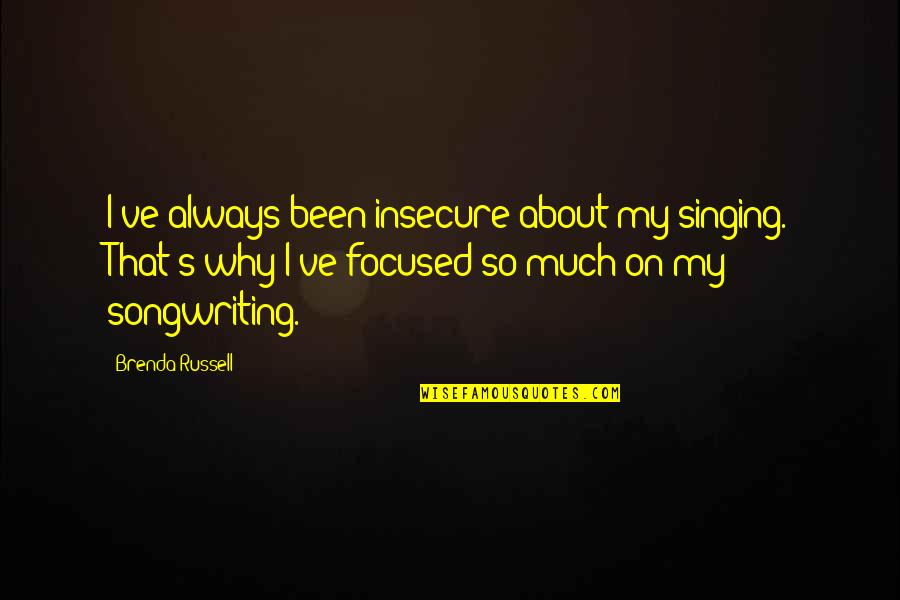 Singing And Songwriting Quotes By Brenda Russell: I've always been insecure about my singing. That's