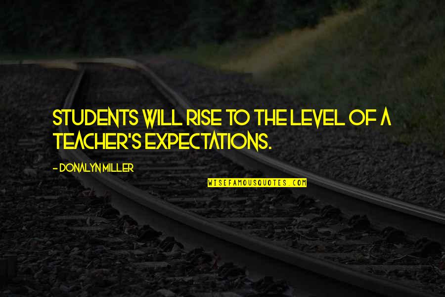 Singing Birds Quotes By Donalyn Miller: Students will rise to the level of a Singing Birds Quotes By Donalyn Miller: Students will rise to the level of a