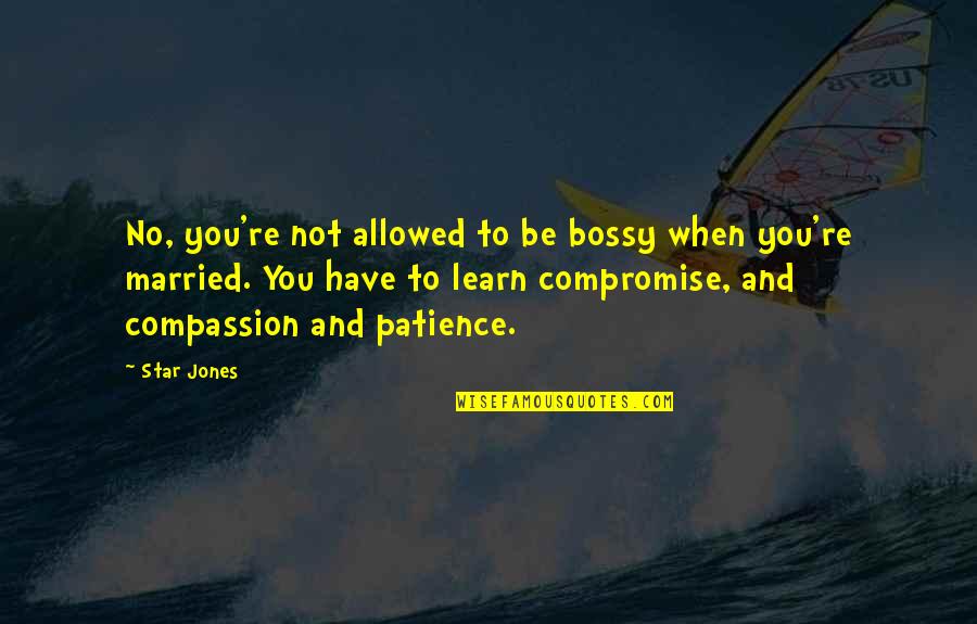 Singing Bowls Quotes By Star Jones: No, you're not allowed to be bossy when