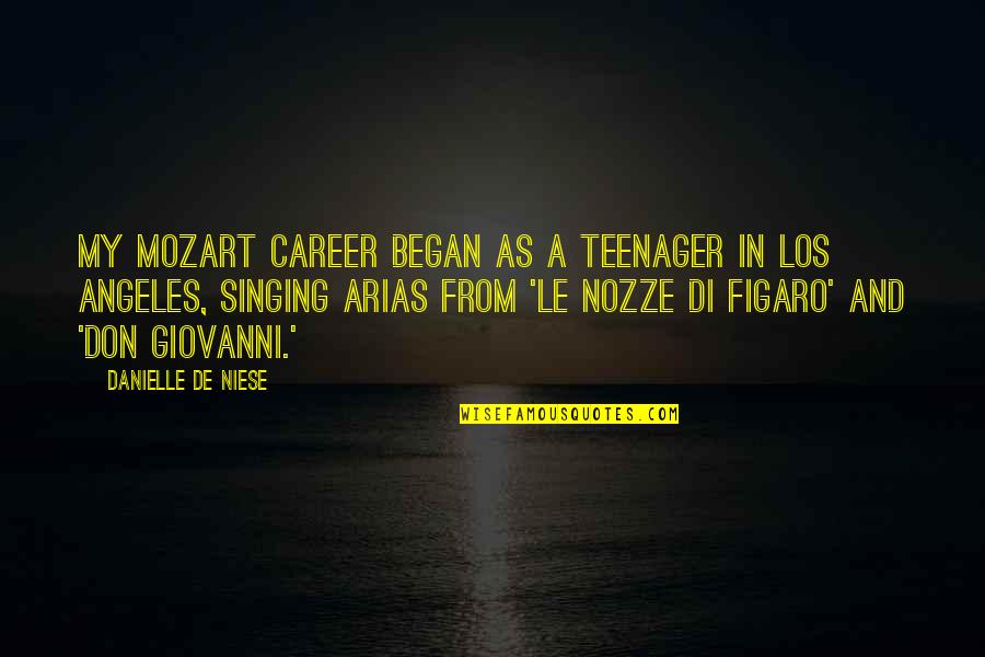 Singing Career Quotes By Danielle De Niese: My Mozart career began as a teenager in