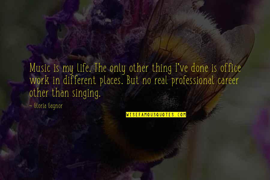 Singing Career Quotes By Gloria Gaynor: Music is my life. The only other thing