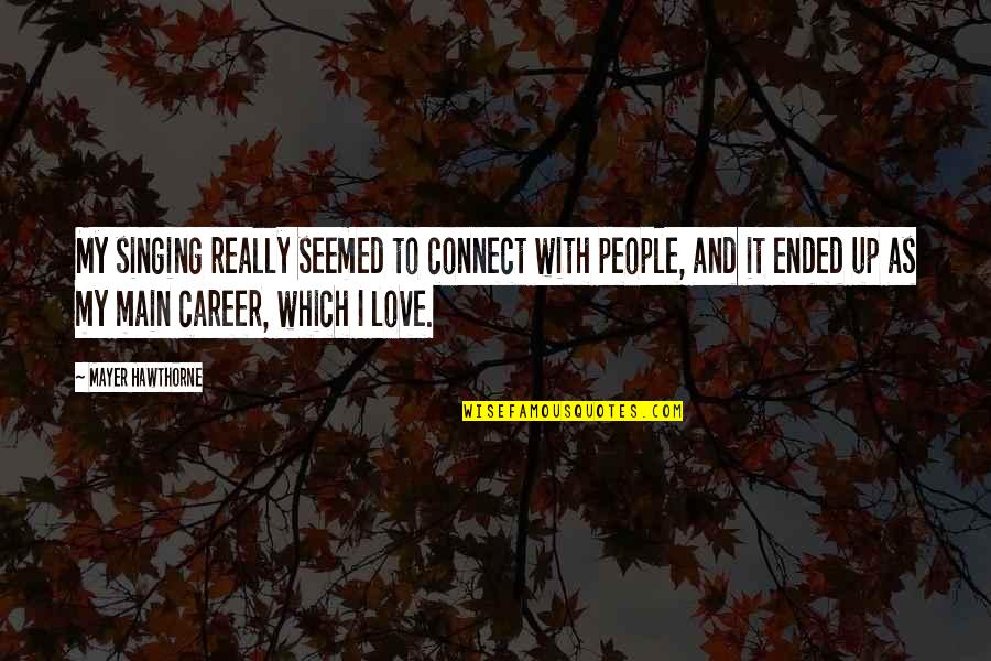 Singing Career Quotes By Mayer Hawthorne: My singing really seemed to connect with people, Singing Career Quotes By Mayer Hawthorne: My singing really seemed to connect with people,