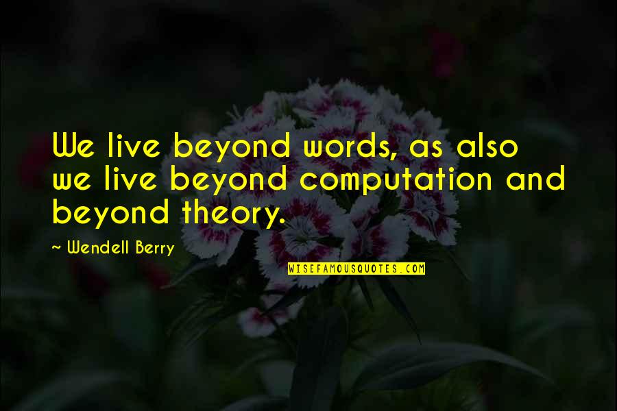 Singing Career Quotes By Wendell Berry: We live beyond words, as also we live