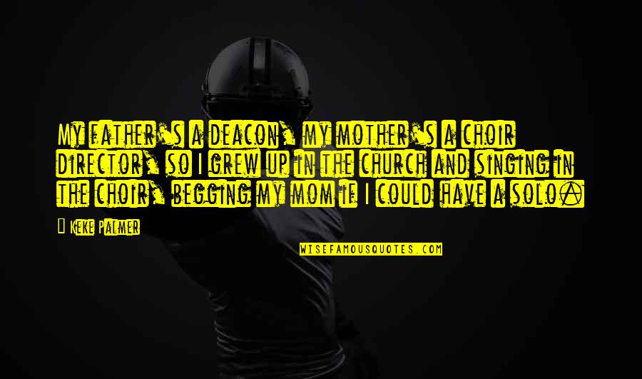 Singing In A Church Choir Quotes By Keke Palmer: My father's a deacon, my mother's a choir