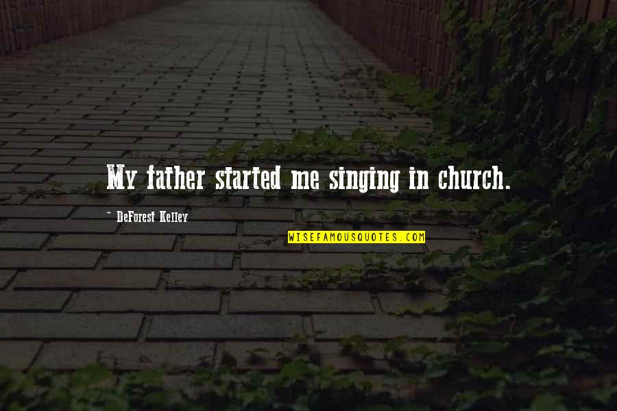 Singing In Church Quotes By DeForest Kelley: My father started me singing in church.