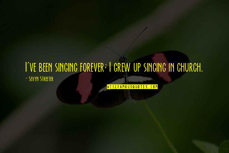 Singing In Church Quotes By Sevyn Streeter: I've been singing forever; I grew up singing