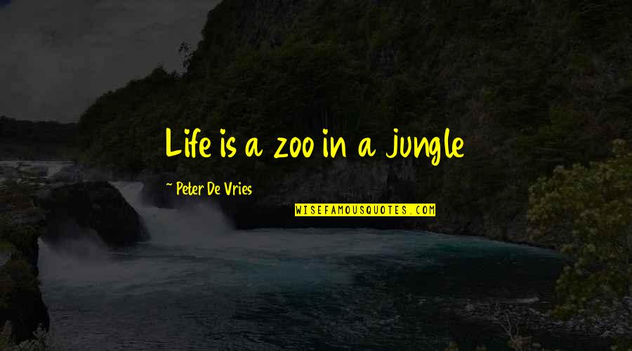 Singing In The Bible Quotes By Peter De Vries: Life is a zoo in a jungle