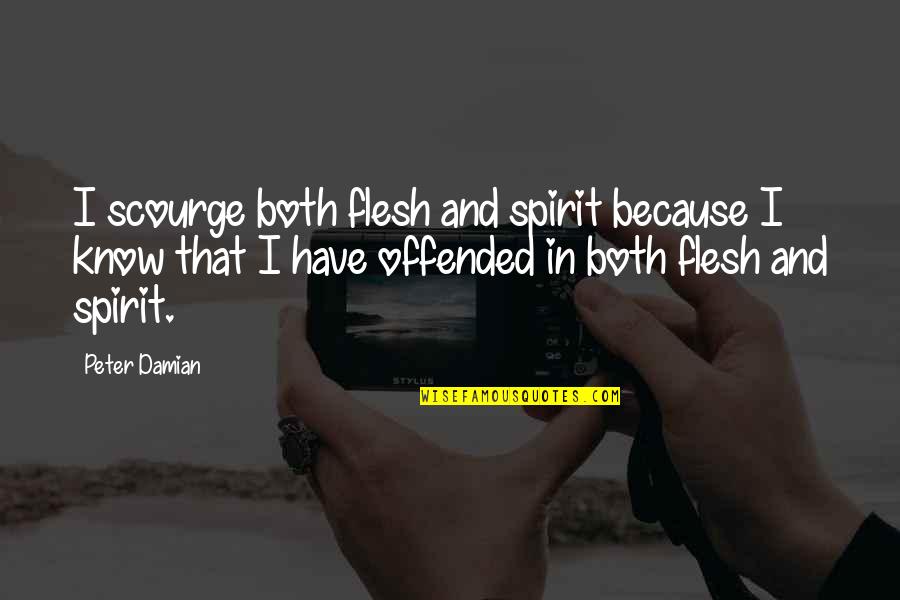 Singing In The Rain Love Quotes By Peter Damian: I scourge both flesh and spirit because I